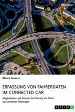 Erfassung von Fahrerdaten im Connected Car. Möglichkeiten und Grenzen der Nutzung von Daten aus vernetzten Fahrzeugen af Martin Schmutz