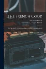 The French Cook [electronic Resource]: or, The Art of Cookery Developed in All Its Various Branches af Louis Eustache Ude