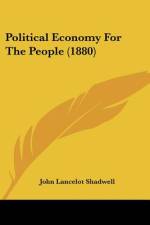 Political Economy For The People (1880) af John Lancelot Shadwell