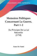 Memoires Politiques Concernant La Guerre, Part 1-2 af Emer de Vattel
