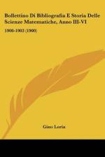 Bollettino Di Bibliografia E Storia Delle Scienze Matematiche, Anno III-VI af Gino Loria
