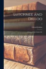 Lutchmee and Dilloo: a Story of West Indian Life; 2 af Edward Jenkins