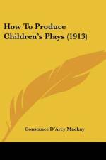 How To Produce Children's Plays (1913) af Constance D'Arcy MacKay
