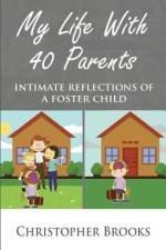 My Life With 40 Parents: Intimate Reflections of a Foster Child af Christopher Brooks