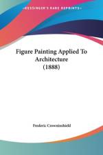 Figure Painting Applied To Architecture (1888) af Frederic Crowninshield