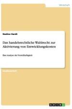 Das handelsrechtliche Wahlrecht zur Aktivierung von Entwicklungskosten af Nadine Hardt