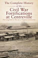 The Complete History of the Civil War Fortifications at Centreville af John C. Carter