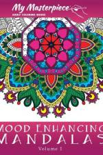 My Masterpiece Adult Coloring Books: Mood Enhancing Mandalas af My Masterpiece Adult Coloring Books