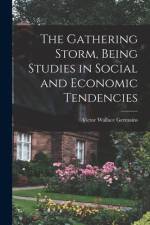 The Gathering Storm, Being Studies in Social and Economic Tendencies [microform] af Victor Wallace Germains