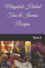 Magickal Herbal Teas & Incense Recipes af Taren S
