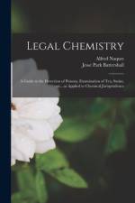 Legal Chemistry: a Guide to the Detection of Poisons, Examination of Tea, Stains, Etc., as Applied to Chemical Jurisprudence af Alfred Naquet