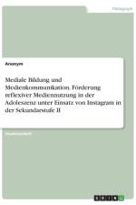 Mediale Bildung und Medienkommunikation. Förderung reflexiver Mediennutzung in der Adoleszenz unter Einsatz von Instagram in der Sekundarstufe II af Frieda von Meding