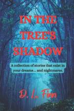 In the Tree's Shadow: A collection of stories that exist in your dreams... and nightmares. af D. L. Finn