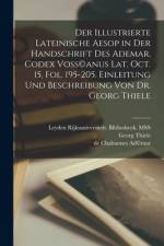 Der illustrierte lateinische Aesop in der Handschrift des Ademar, Codex Voss(c)anus Lat. Oct. 15, Fol. 195-205. Einleitung und Beschreibung von dr. Georg Thiele af Georg Thiele