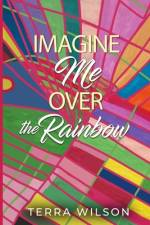 Imagine Me Over the Rainbow af Terra Wilson