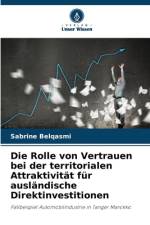 Die Rolle von Vertrauen bei der territorialen Attraktivität für ausländische Direktinvestitionen af Sabrine Belqasmi