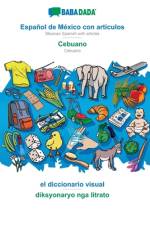 BABADADA, Espanol de Mexico con articulos - Cebuano, el diccionario visual - diksyonaryo nga litrato af Babadada Gmbh