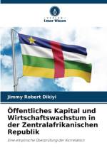 Öffentliches Kapital und Wirtschaftswachstum in der Zentralafrikanischen Republik af Jimmy Robert Dikiyi