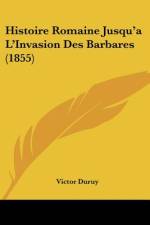 Histoire Romaine Jusqu'a L'Invasion Des Barbares (1855) af Victor Duruy