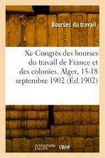 Xe Congrès national des bourses du travail de France et des colonies. Alger, 15-18 septembre 1902 af Bourses Du Travail
