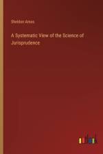 A Systematic View of the Science of Jurisprudence