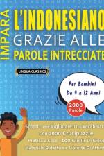 IMPARA L'INDONESIANO GRAZIE ALLE PAROLE INTRECCIATE - Per Bambini Da 9 a 12 Anni - Scopri Come Migliorare Il Tuo Vocabolario Con 2000 Crucipuzzle e Pratica a Casa - 100 Griglie Di Gioco - Materiale Didattico e Libretto Di Attività