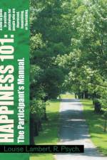 Happiness 101: a How-To Guide in Positive Psychology for People Who Are Depressed, Languishing, or Flourishing. the Participant's Man af Louise Lambert R. Psych