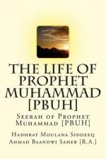 The Life of Prophet Muhammad [PBUH] af Hadhrat Moul Ahmad Baandwi Saheb [R a ]