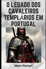 O legado dos Cavaleiros Templários em Portugal af Marc Ferrari