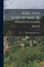 Bibel Und Astronomie. 3E, Neuausgearb. Aufl