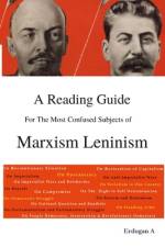 A Reading Guide for the Most Confused Subjects of Marxism Leninism af Erdogan A