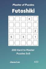 Master of Puzzles Futoshiki - 200 Hard to Master Puzzles 5x5 Vol.20 af James Lee