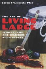 The Art of Living Large af Goran Trajkovski