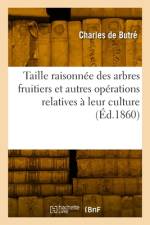 Taille raisonnée des arbres fruitiers et autres opérations relatives à leur culture. 19e édition af Charles de Butré