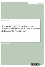 Konzeption einer Lernaufgabe zum literarischen Bild der Stadt Paris in Honoré de Balzacs 