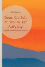Denn die Zeit ist des Ewigen Aufgang af Vera Hewener