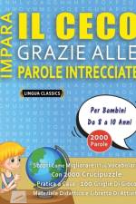 IMPARA IL CECO GRAZIE ALLE PAROLE INTRECCIATE - Per Bambini Da 8 a 10 Anni - Scopri Come Migliorare Il Tuo Vocabolario Con 2000 Crucipuzzle e Pratica a Casa - 100 Griglie Di Gioco - Materiale Didattico e Libretto Di Attività