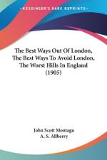 The Best Ways Out Of London, The Best Ways To Avoid London, The Worst Hills In England (1905) af John Scott Montagu