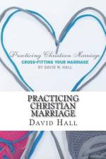 Practicing Christian Marriage af David W Hall