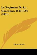 Le Regiment De La Couronne, 1643-1791 (1891) af Oscar De Poli