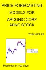 Price-Forecasting Models for Arconic Corp ARNC Stock af Ton Viet Ta