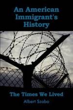 An American Immigrant's History af Edith Szabo