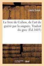 Le livre de Galien, de l'art de guérir par la saignée. Traduit du grec af Louis Savot