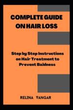 Complete Guide on Hair Loss af Relina Vangar