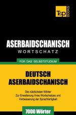 Aserbaidschanischer Wortschatz fur das Selbststudium - 7000 Woerter af Andrey Taranov