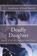 Deadly Daughter: Book 3 of the Masterson Files af Andrew Allen Smith