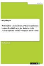 Weiblicher Orientalismus? Repräsentation kultureller Differenz im Reisebericht ¿Orientalische Briefe¿ von Ida Hahn-Hahn af Manja Kayser