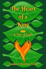 The Heart of a King (A Tale of Faith) af Candace Christine Little