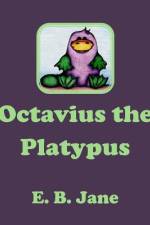 Octavius the Platypus af E B Jane