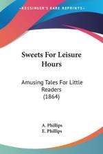 Sweets For Leisure Hours af A. Phillips